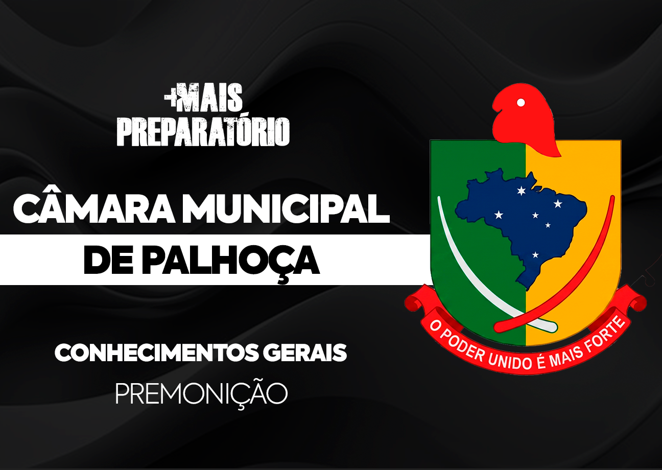 Premonição - Câmara Municipal de Palhoça (Conhecimentos Gerais)