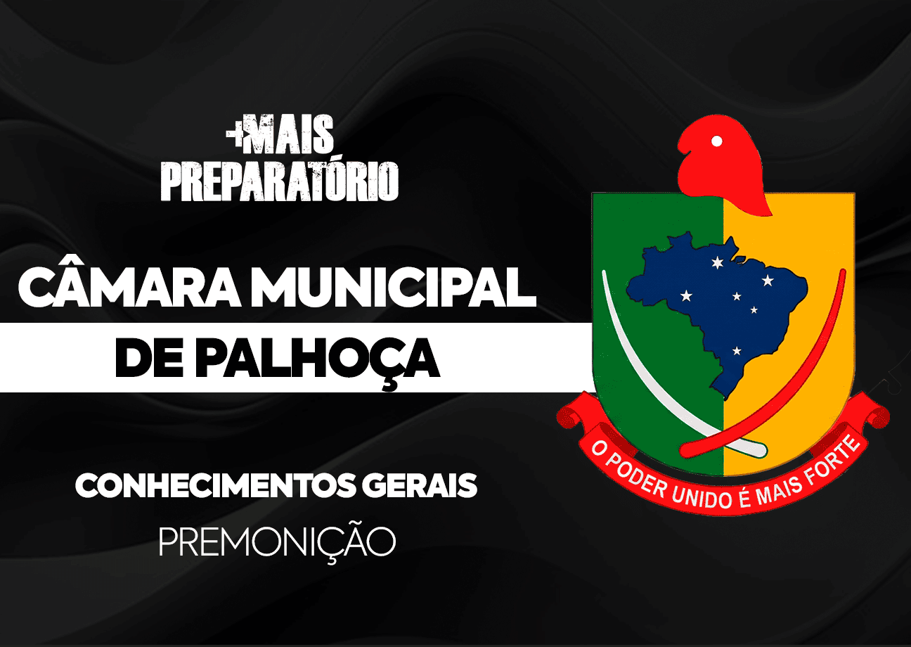 Gratuito - Câmara Municipal de Palhoça (Conhecimentos Gerais)