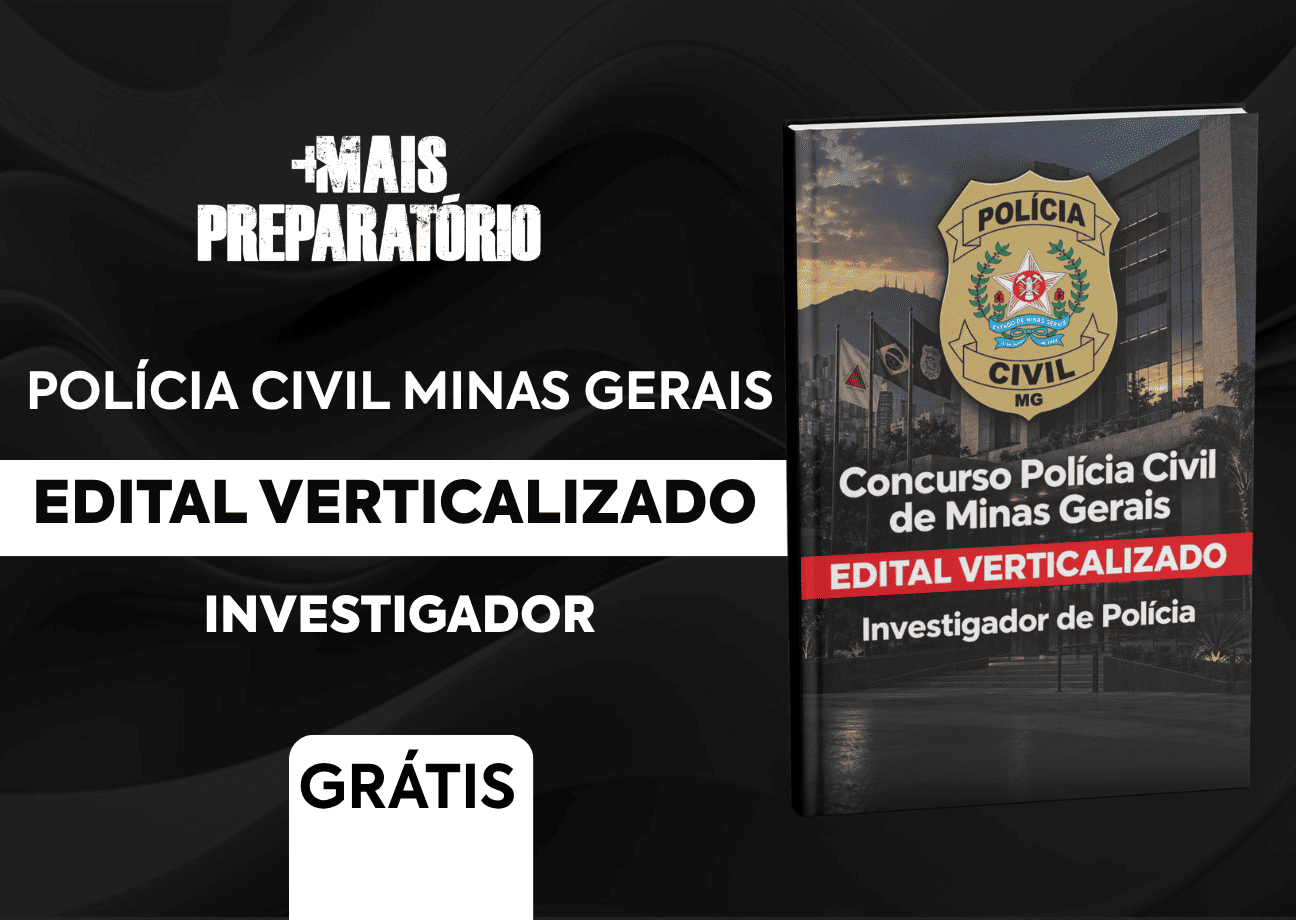 Edital Verticalizado Gratuito - Investigador de Polícia - Polícia Civil de Minas Gerais (PCMG)