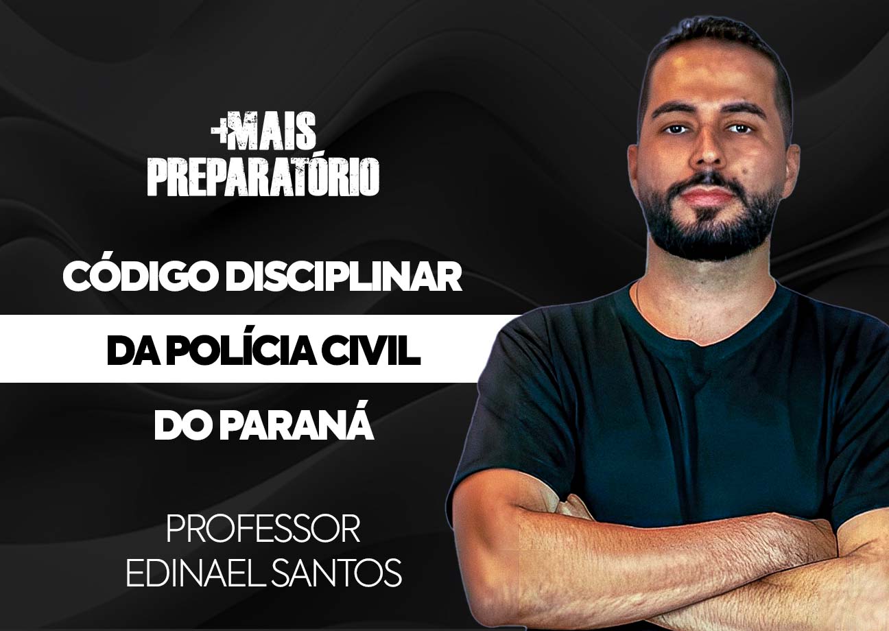 Código Disciplinar da Polícia Civil do Paraná: Lei Estadual n.º 21.894/2024.