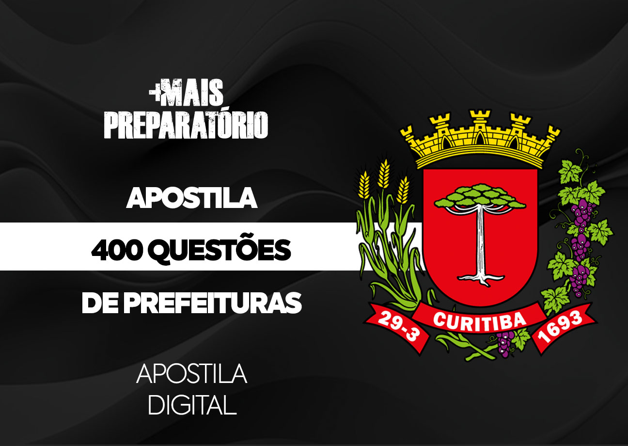 Apostila 400 Questões de Prefeituras (Prefeitura de Curitiba) (Português, Matemática, Informática e Legislação)