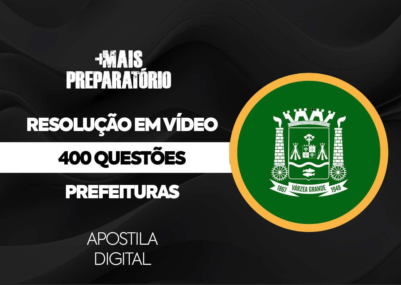 Resolução das 400 Questões de Prefeituras (Prefeitura de Várzea Grande) (Português, Matemática, Informática e Legislação)